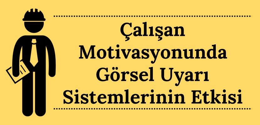 Çalışan Motivasyonunda Görsel Uyarı Sistemlerinin Etkisi