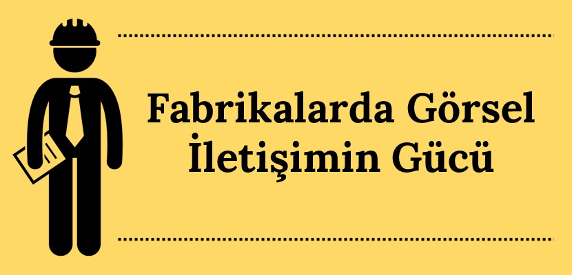 Fabrikalarda Görsel İletişimin Gücü