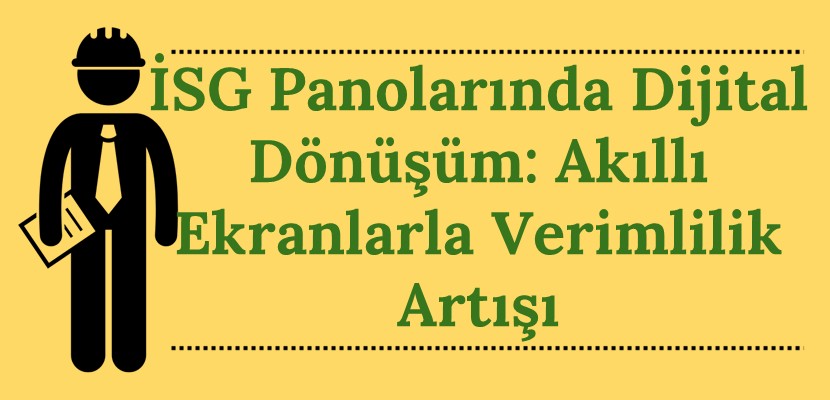 İSG Panolarında Dijital Dönüşüm: Akıllı Ekranlarla Verimlilik Artışı