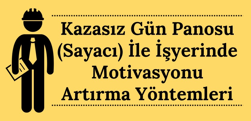Kazasız Gün Panosu (Sayacı) ile İşyerinde Motivasyonu Artırma Yöntemleri
