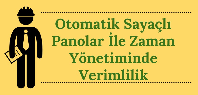 Otomatik Sayaçlı Panolar ile Zaman Yönetiminde Verimlilik